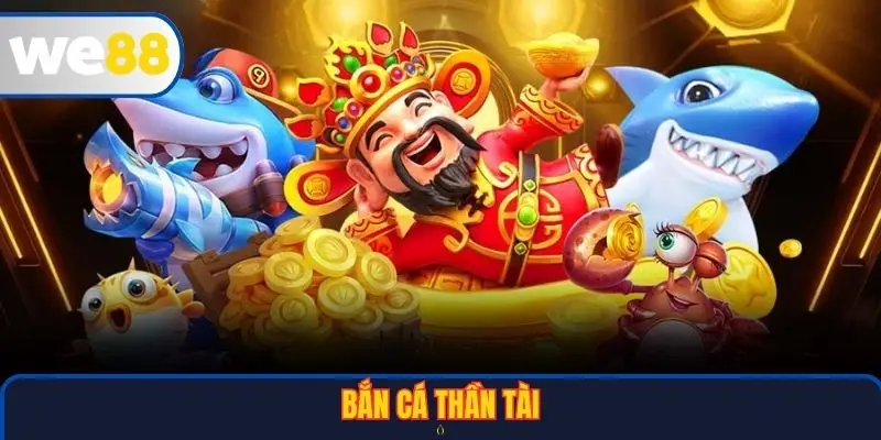 Bắn Cá Thần Tài – Trải Nghiệm Giải Trí Đỉnh Cao Tại Nền Tảng WE88 1 Bắn Cá Thần Tài