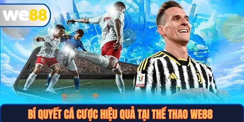 Bí quyết cá cược hiệu quả tại Thể thao WE88