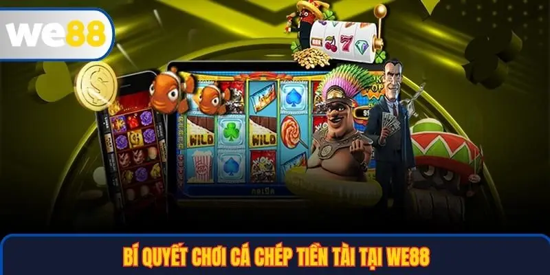 Bí quyết chơi Cá Chép Tiền Tài tại WE88