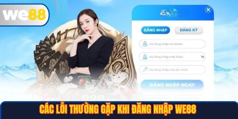 Các lỗi thường gặp khi đăng nhập WE88