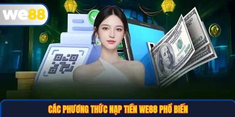 Các phương thức nạp tiền WE88 phổ biến 