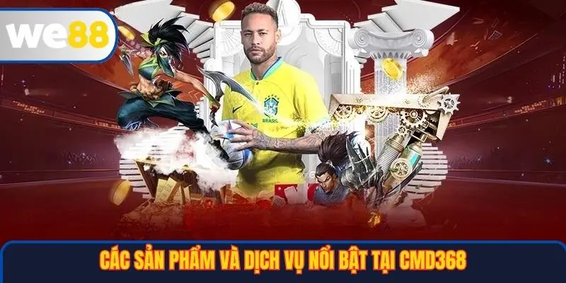 CMD368 – Trải Nghiệm Cá Cược Đẳng Cấp Tại Nền Tảng WE88 3 Các sản phẩm và dịch vụ nổi bật tại CMD368