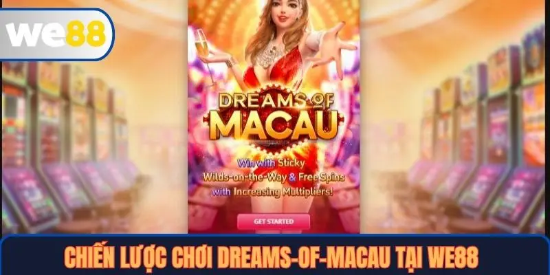 Dreams Of Macau Tại WE88: Hướng Dẫn Cụ Thể, Chiến Lược Chơi Thắng Lớn 4 Chiến lược chơi Dreams of Macau tại WE88