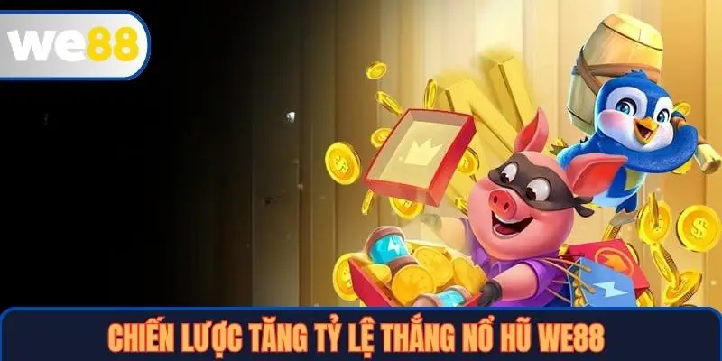 chiến lược tăng tỷ lệ thắng Nổ hũ WE88