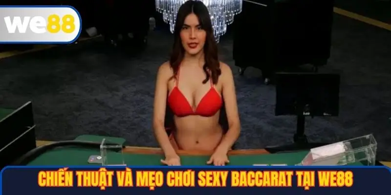 Sexy Baccarat Tại WE88 – Hướng Dẫn Chi Tiết Và Trải Nghiệm Đỉnh Cao 4 Chiến thuật và mẹo chơi Sexy Baccarat tại WE88