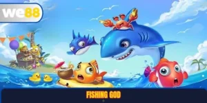 Fishing God WE88 – Săn Cá Đổi Thưởng Cực Đỉnh Cho Mọi Người Chơi 5 Fishing God