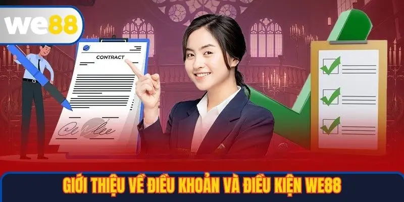 Điều Khoản Và Điều Kiện WE88 1 Giới thiệu về Điều khoản và điều kiện WE88