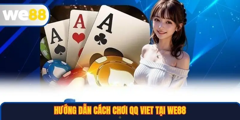 Hướng dẫn cách chơi QQ Viet tại WE88