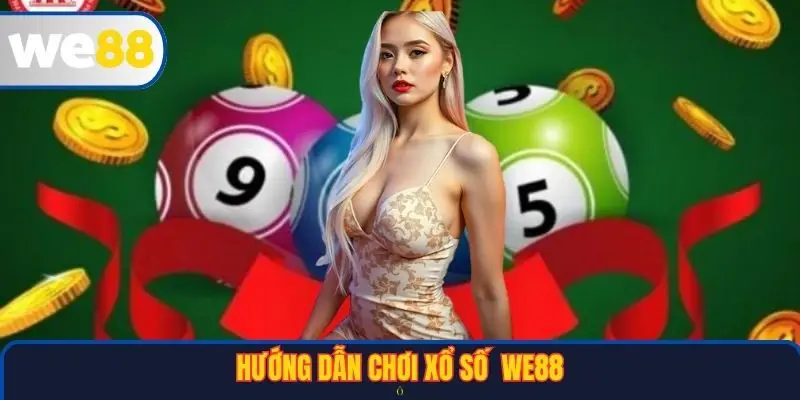 Hướng dẫn cách chơi Xổ số WE88