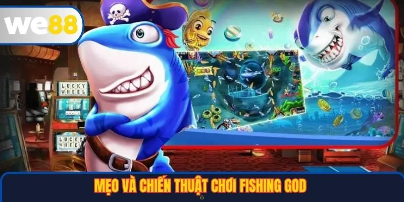 Mẹo và chiến thuật chơi Fishing God tại WE88