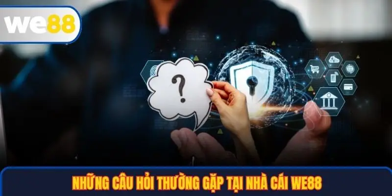 Trang chủ 34 Những câu hỏi thường gặp tại nhà cái WE88