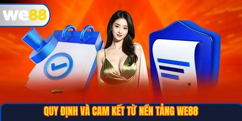 Điều Khoản Và Điều Kiện WE88 3 Quy định và cam kết từ nền tảng WE88