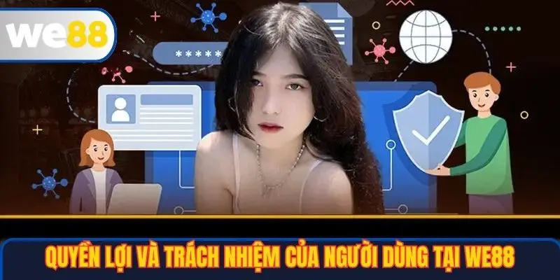 Quyền lợi và trách nhiệm của người dùng tại WE88