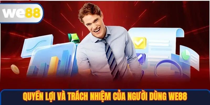 Điều Khoản Và Điều Kiện WE88 2 Quyền lợi và trách nhiệm của người dùng WE88