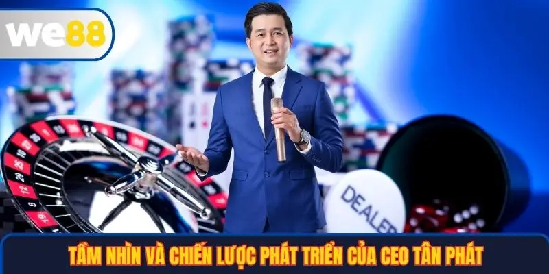 CEO Tân Phát 2 Tầm nhìn và chiến lược phát triển của CEO Tân Phát