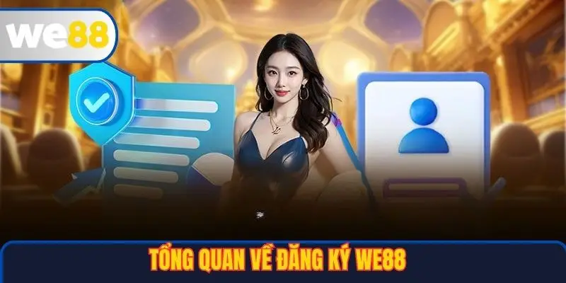 Đăng Ký WE88 1 Tổng quan về đăng ký WE88