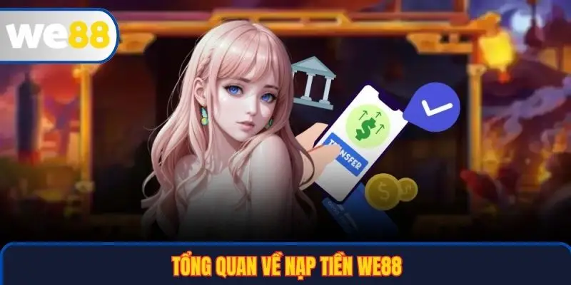 Tổng quan về nạp tiền WE88