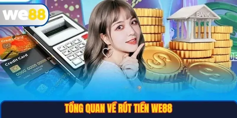 Tổng quan về rút tiền WE88